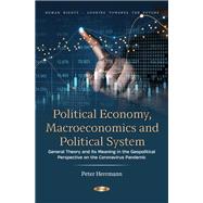 Political Economy, Macroeconomics and Political System: General Theory and its Meaning in the Geopolitical Perspective on the Coronavirus Pandemic