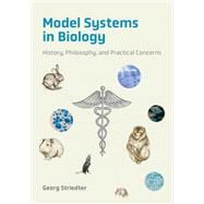 Model Systems in Biology History, Philosophy, and Practical Concerns