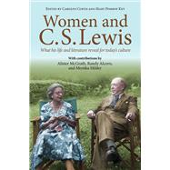 Women and C.S. Lewis What His Life and Literature Reveal for Today's Culture