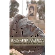 Iraq after America Strongmen, Sectarians, Resistance