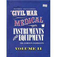 A Pictorial Encyclopedia of Civil War Medical Instruments & Equipment