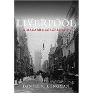 Liverpool A Macabre Miscellany