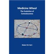 Medicine Wheel The Evolution of Consciousness