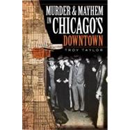Murder & Mayhem in Chicago's Downtown