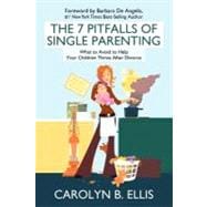 The 7 Pitfalls of Single Parenting: What to Avoid to Help Your Children Thrive After Divorce