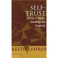 Self-Trust A Study of Reason, Knowledge, and Autonomy