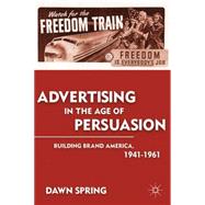 Advertising in the Age of Persuasion Building Brand America, 1941-1961