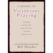A Journey to Victorious Praying DVD Finding Discipline and Delight in Your Prayer Life