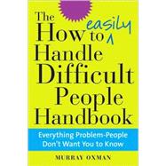 The How to Easily Handle Difficult People Handbook