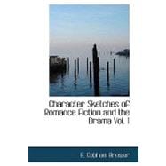 Character Sketches of Romance, Fiction and the Drama Vol. 1 : A Revised American Edition of the Reader's Handbook