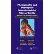 Photographic and Descriptive Musculoskeletal Atlas of Gorilla: With Notes on the Attachments, Variations, Innervation, Synonymy and Weight of the Muscles