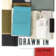 Drawn In A Peek into the Inspiring Sketchbooks of 44 Fine Artists, Illustrators, Graphic Designers, and Cartoonists