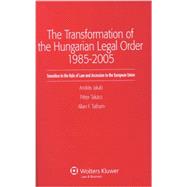The Transformation Of The Hungarian Legal Order 1985-2005
