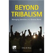 Beyond Tribalism Managing Identities in a Diverse World