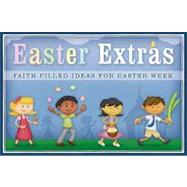 Easter Extras : Faith-Filled Ideas for Easter Week