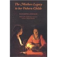 The Mothers Legacy to Her Unborn Childe