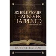 Six Bible Stories That Never Happened...But Maybe Could Have