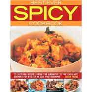 Best Ever Spicy Cookbook 75 Sizzling Recipes from the Aromatic to the Chili-Hot, Shown in 300 Step-by-Step Photographs