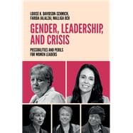 Gender, Leadership, and Crisis Possibilities and Perils for Women Leaders