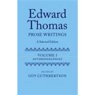 Edward Thomas: Prose Writings: A Selected Edition Volume I: Autobiographies