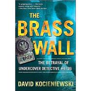 The Brass Wall; The Betrayal of Undercover Detective #4126,9780805076950