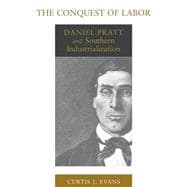 The Conquest of Labor: Daniel Pratt and Southern Industrialization