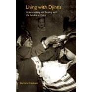 Living with Djinns : Understanding and Dealing with the Invisible in Cairo