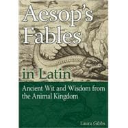 Aesop's Fables in Latin: Ancient Wit and Wisdom from the Animal Kingdom