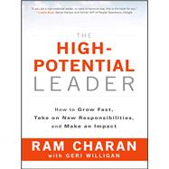 The High-Potential Leader How to Grow Fast, Take on New Responsibilities, and Make an Impact