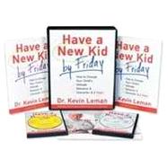 Have a New Kid by Friday: How to Change Your Childs Attitude, Behavior and Character in 5 Days