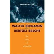 Walter Benjamin and Bertolt Brecht; The Story of a Friendship