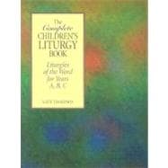 The Complete Children's Liturgy Book: Liturgies of the World for Years A, B, C