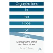 Organizations in the Face of Crisis Managing the Brand and Stakeholders