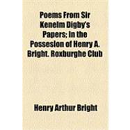 Poems from Sir Kenelm Digby's Papers: In the Possesion of Henry A. Bright, Roxburghe Club,9781154516951