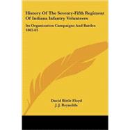 History of the Seventy-Fifth Regiment of Indiana Infantry Volunteers : Its Organization Campaigns and Battles 1862-63