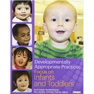 Developmentally Appropriate Practice: Focus on Infants and Toddlers
