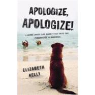 Apologize, Apologize!: A Novel About the Famiily That Puts the Personality in Disorder