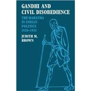 Gandhi and Civil Disobedience: The Mahatma in Indian Politics 1928â€“1934