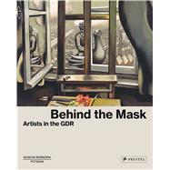 Behind the Mask Artists in the GDR