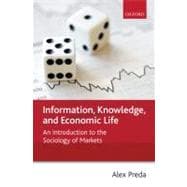 Information, Knowledge, and Economic Life An Introduction to the Sociology of Markets