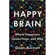 Happy Brain Where Happiness Comes From, and Why