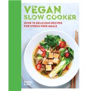 Vegan Slow Cooker Over 70 delicious recipes for stress-free meals