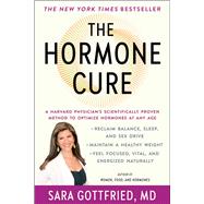 The Hormone Cure Reclaim Balance, Sleep and Sex Drive; Lose Weight; Feel Focused, Vital, and Energized Naturally with the Gottfried Protocol