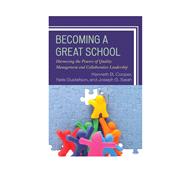 Becoming a Great School Harnessing the Powers of Quality Management and Collaborative Leadership