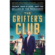 The Grifter's Club Trump, Mar-a-Lago, and the Selling of the Presidency