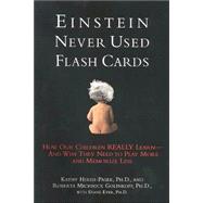 Einstein Never Used Flashcards How Our Children Really Learn-- And Why They Need to Play More and Memorize Less