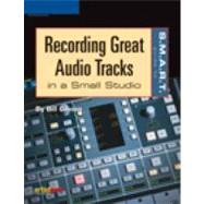 The S.m.a.r.t. Guide To Recording Great Audio Tracks In A Small Studio