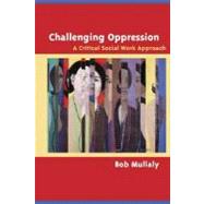 Challenging Oppression: A Critical Social Work Approach