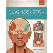 Diagnosketch A Visual Guide to Medical Diagnosis for the Non-Medical Audience
