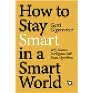 How to Stay Smart in a Smart World Why Human Intelligence Still Beats Algorithms